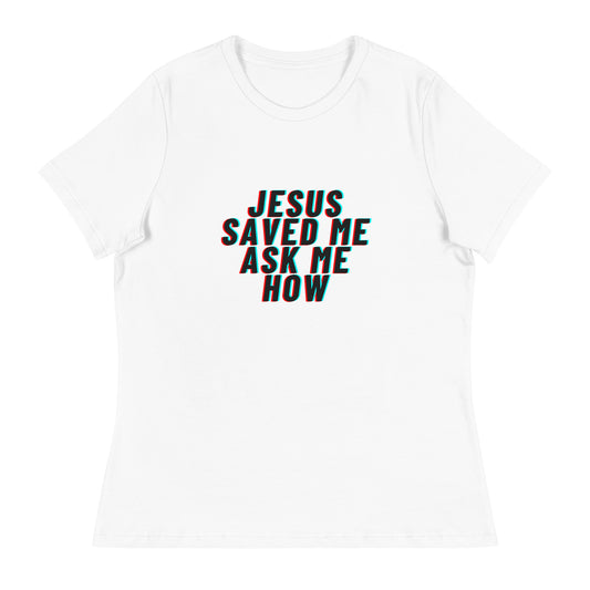 Jesus saved me, ask me how T-Shirt